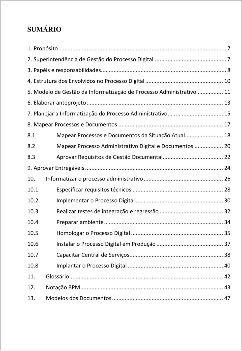 2 Mapear Processo Administrativo Digital e Documentos... 20 8.3 Aprovar Requisitos de Gestão Documental... 22 9. Aprovar Entregáveis... 24 10. Informatizar o processo administrativo... 26 10.