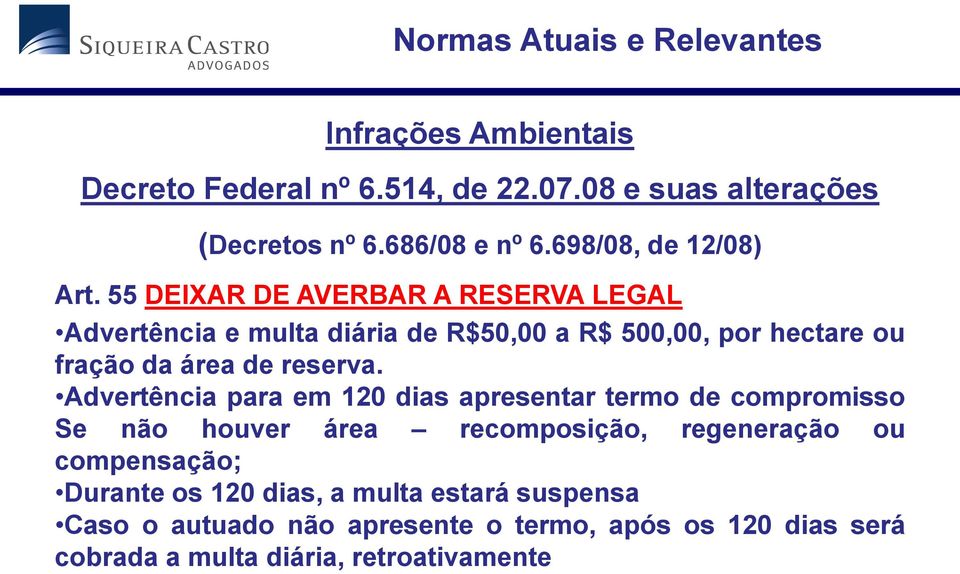 55 DEIXAR DE AVERBAR A RESERVA LEGAL Advertência e multa diária de R$50,00 a R$ 500,00, por hectare ou fração da área de reserva.