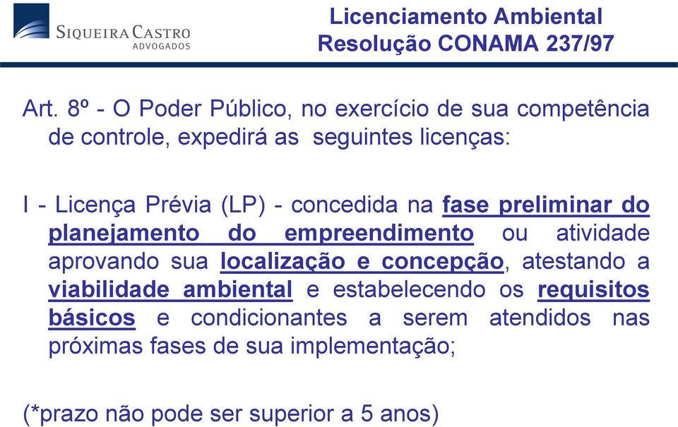 (LP) - concedida na fase preliminar do planejamento do empreendimento ou atividade aprovando sua localização e