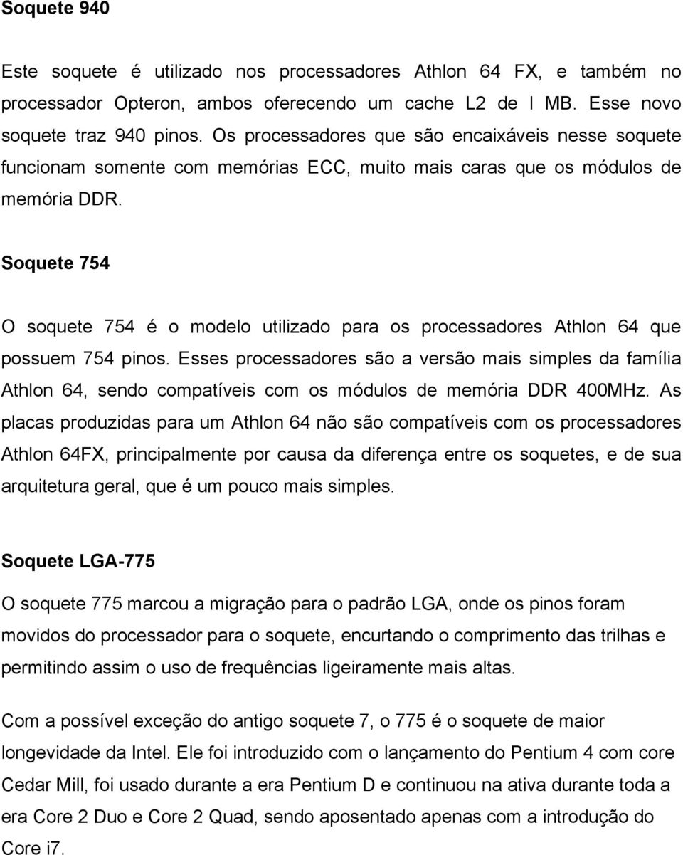 Soquete 754 O soquete 754 é o modelo utilizado para os processadores Athlon 64 que possuem 754 pinos.