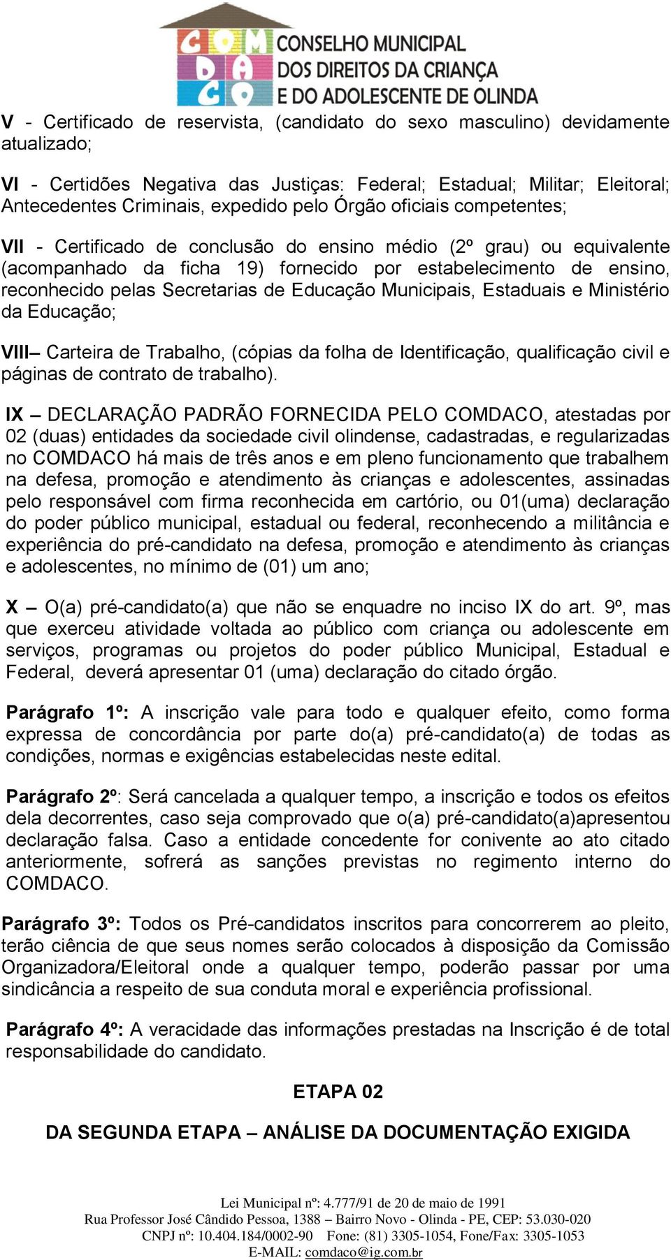 Educação Municipais, Estaduais e Ministério da Educação; VIII Carteira de Trabalho, (cópias da folha de Identificação, qualificação civil e páginas de contrato de trabalho).