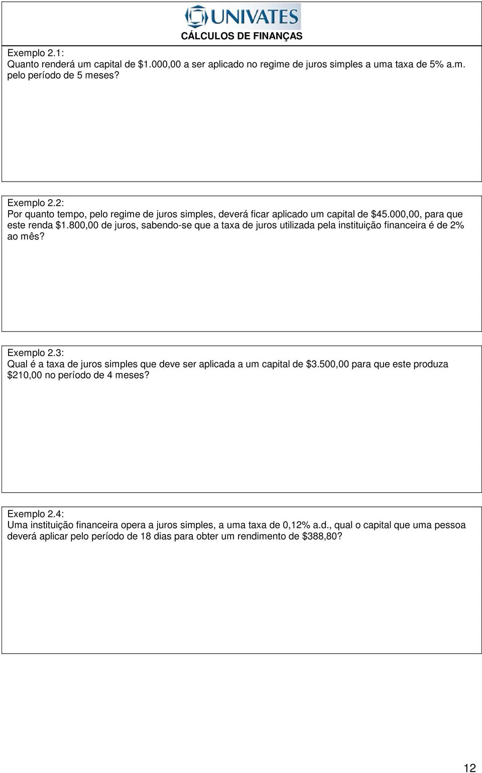 800,00 de juros, sabedo-se que a taxa de juros utlzada pela sttução facera é de 2% ao mês? Exemplo 2.