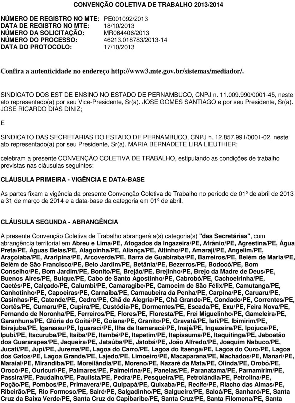 990/0001-45, neste ato representado(a) por seu Vice-Presidente, Sr(a). JOSE GOMES SANTIAGO e por seu Presidente, Sr(a).