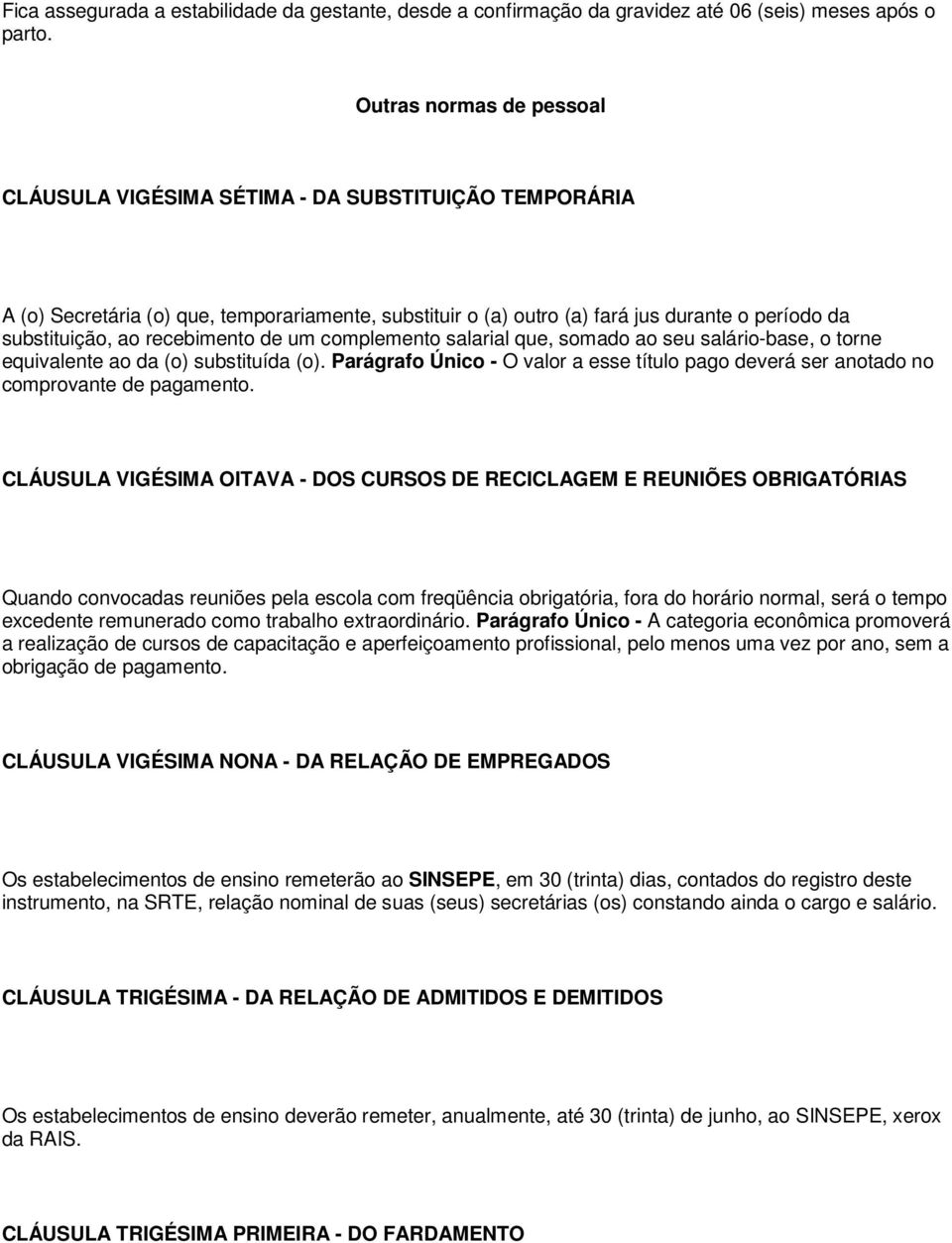 recebimento de um complemento salarial que, somado ao seu salário-base, o torne equivalente ao da (o) substituída (o).