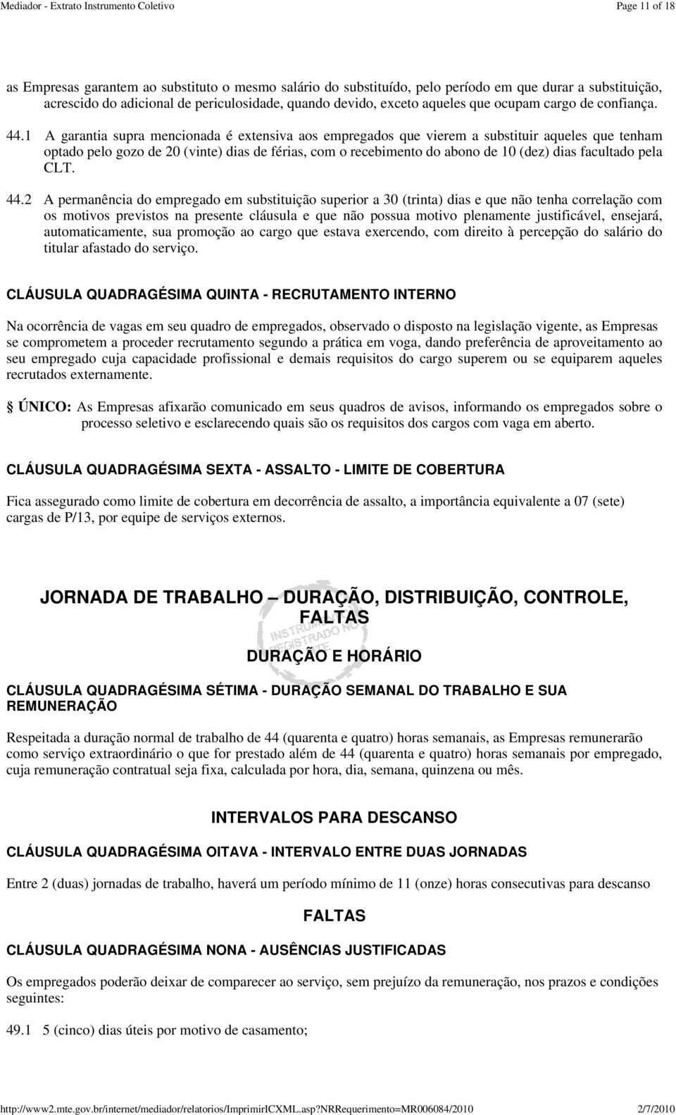 1 A garantia supra mencionada é extensiva aos empregados que vierem a substituir aqueles que tenham optado pelo gozo de 20 (vinte) dias de férias, com o recebimento do abono de 10 (dez) dias