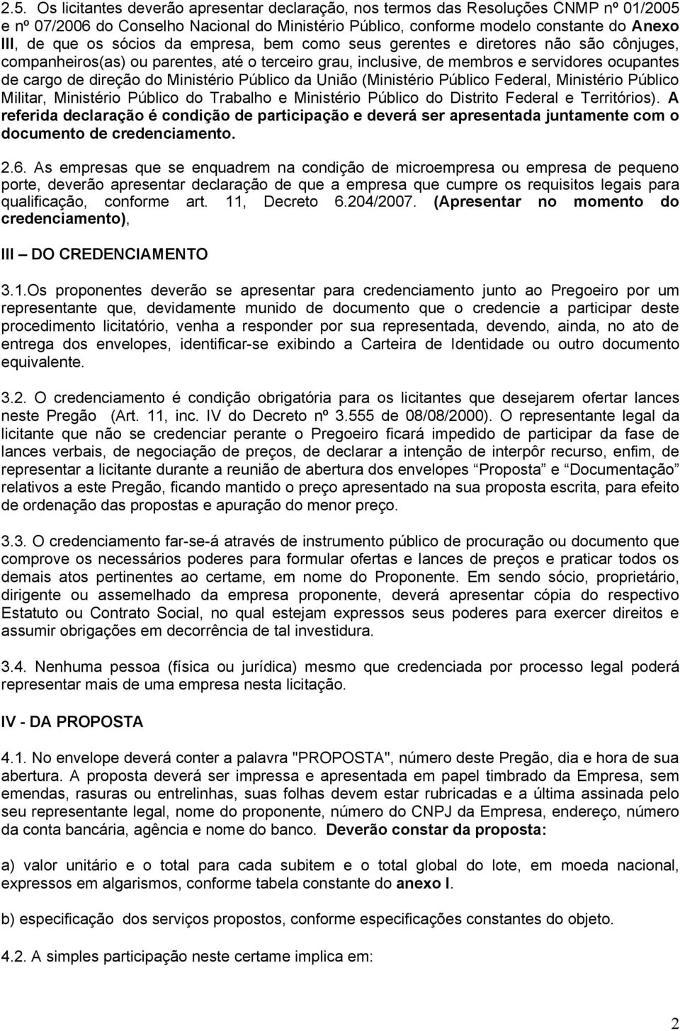 Ministério Público da União (Ministério Público Federal, Ministério Público Militar, Ministério Público do Trabalho e Ministério Público do Distrito Federal e Territórios).