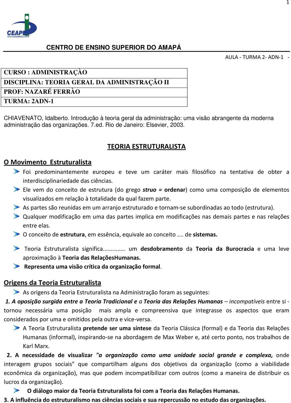 O Movimento Estruturalista TEORIA ESTRUTURALISTA Foi predominantemente europeu e teve um caráter mais filosófico na tentativa de obter a interdisciplinariedade das ciências.