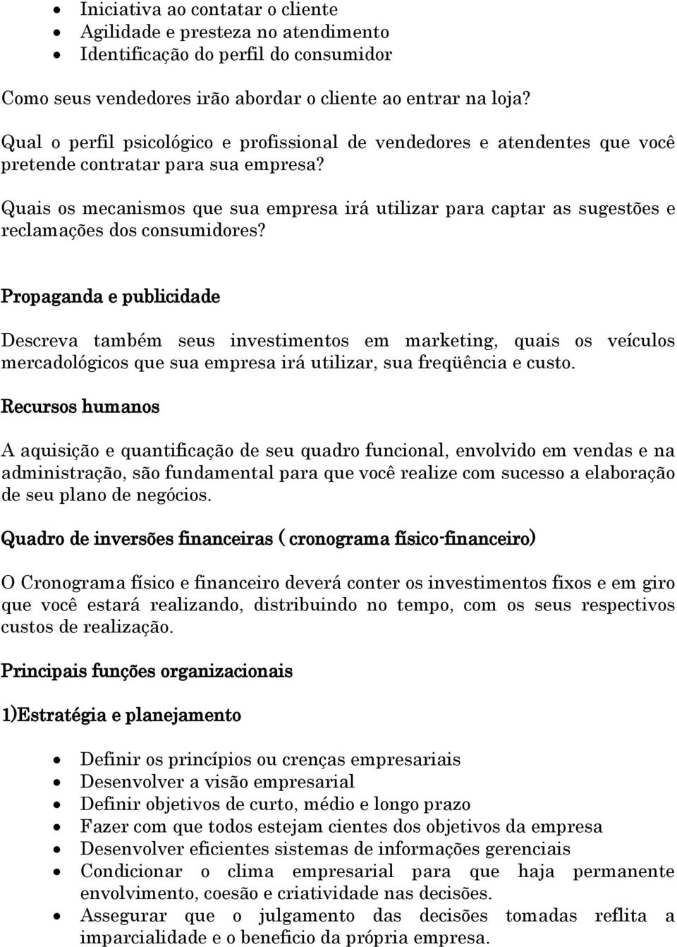 Quais os mecanismos que sua empresa irá utilizar para captar as sugestões e reclamações dos consumidores?