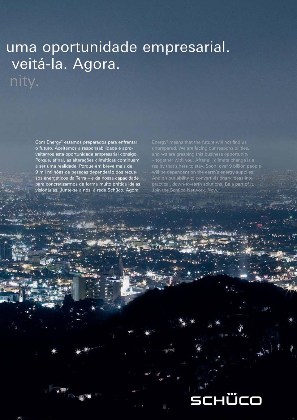 Porque em breve mais de 9 mil milhões de pessoas dependerão dos recursos energéticos da Terra e da nossa capacidade para concretizarmos de forma muito prática ideias visionárias.