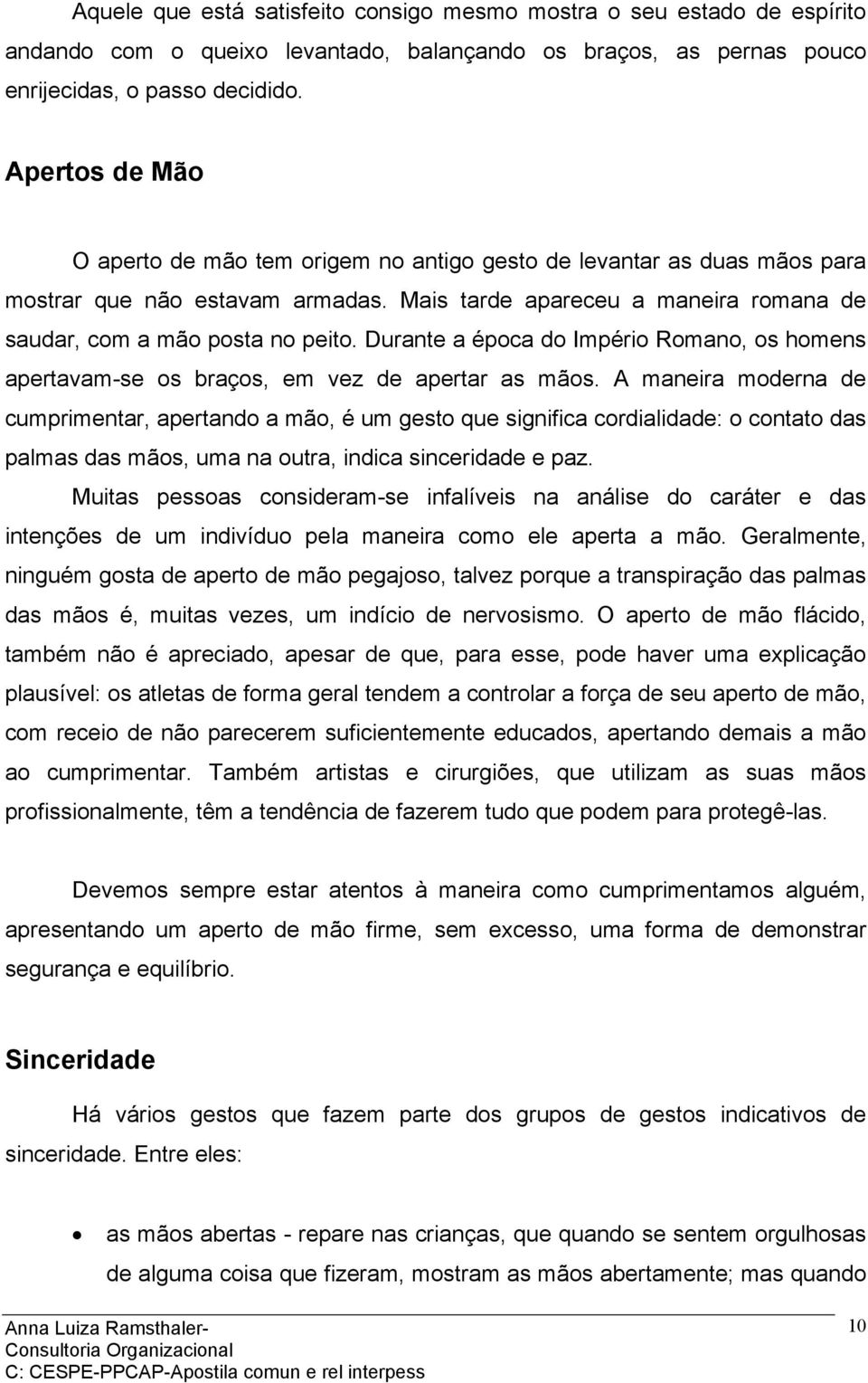 Durante a época do Império Romano, os homens apertavam-se os braços, em vez de apertar as mãos.