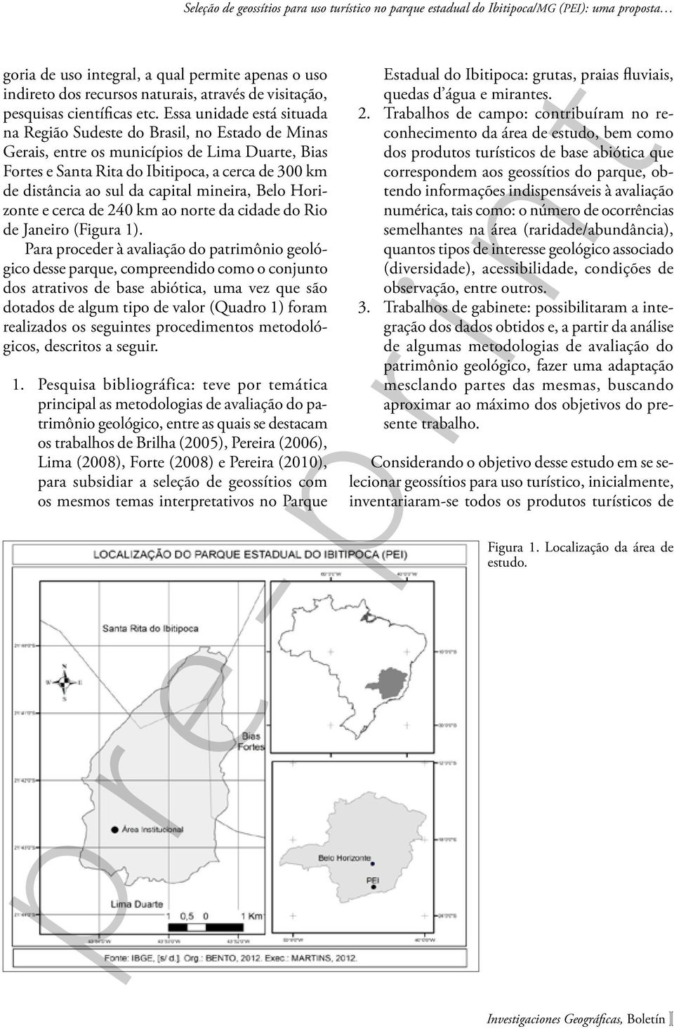 capital mineira, Belo Horizonte e cerca de 240 km ao norte da cidade do Rio de Janeiro (Figura 1).