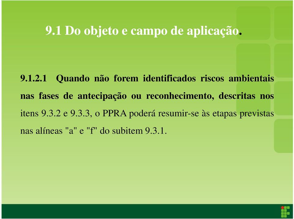 antecipação ou reconhecimento, descritas nos itens 9.3.