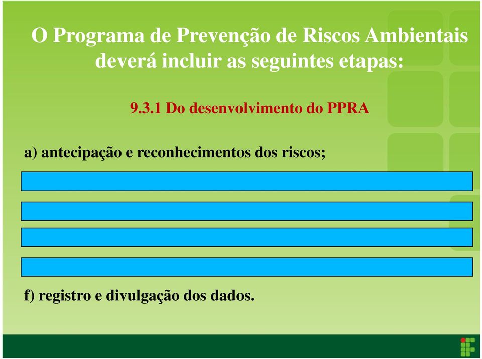 prioridades e metas de avaliação e controle; c) avaliação dos riscos e da exposição dos trabalhadores; d)