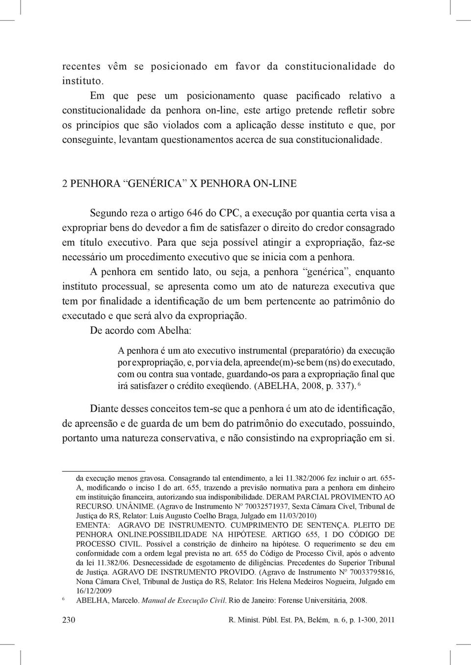 que, por conseguinte, levantam questionamentos acerca de sua constitucionalidade.