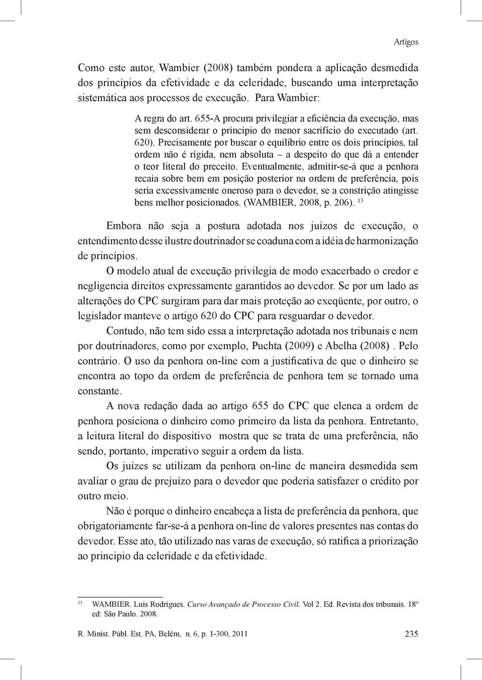 Precisamente por buscar o equilíbrio entre os dois princípios, tal ordem não é rígida, nem absoluta a despeito do que dá a entender o teor literal do preceito.