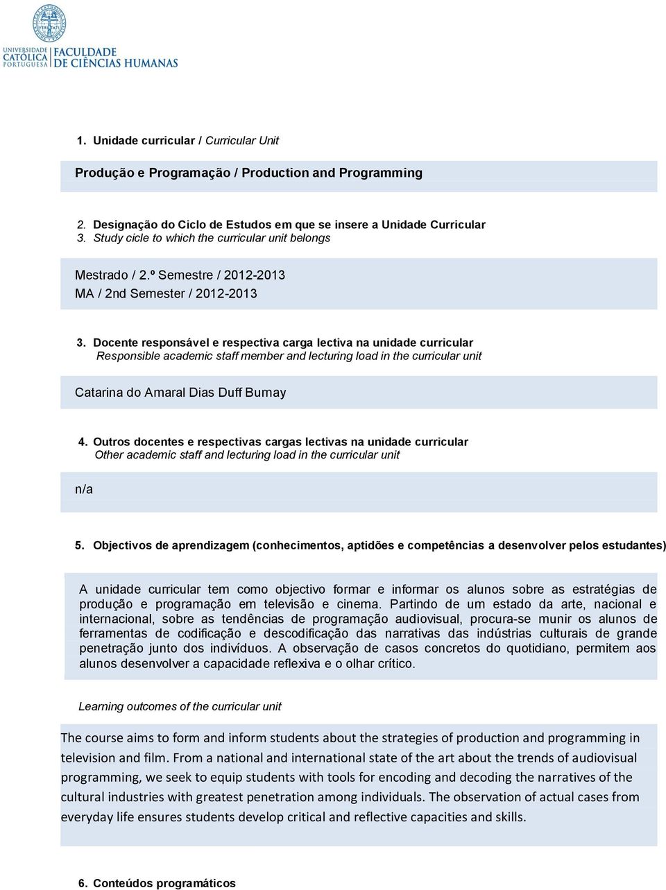 Docente responsável e respectiva carga lectiva na unidade curricular Responsible academic staff member and lecturing load in the curricular unit Catarina do Amaral Dias Duff Burnay 4.