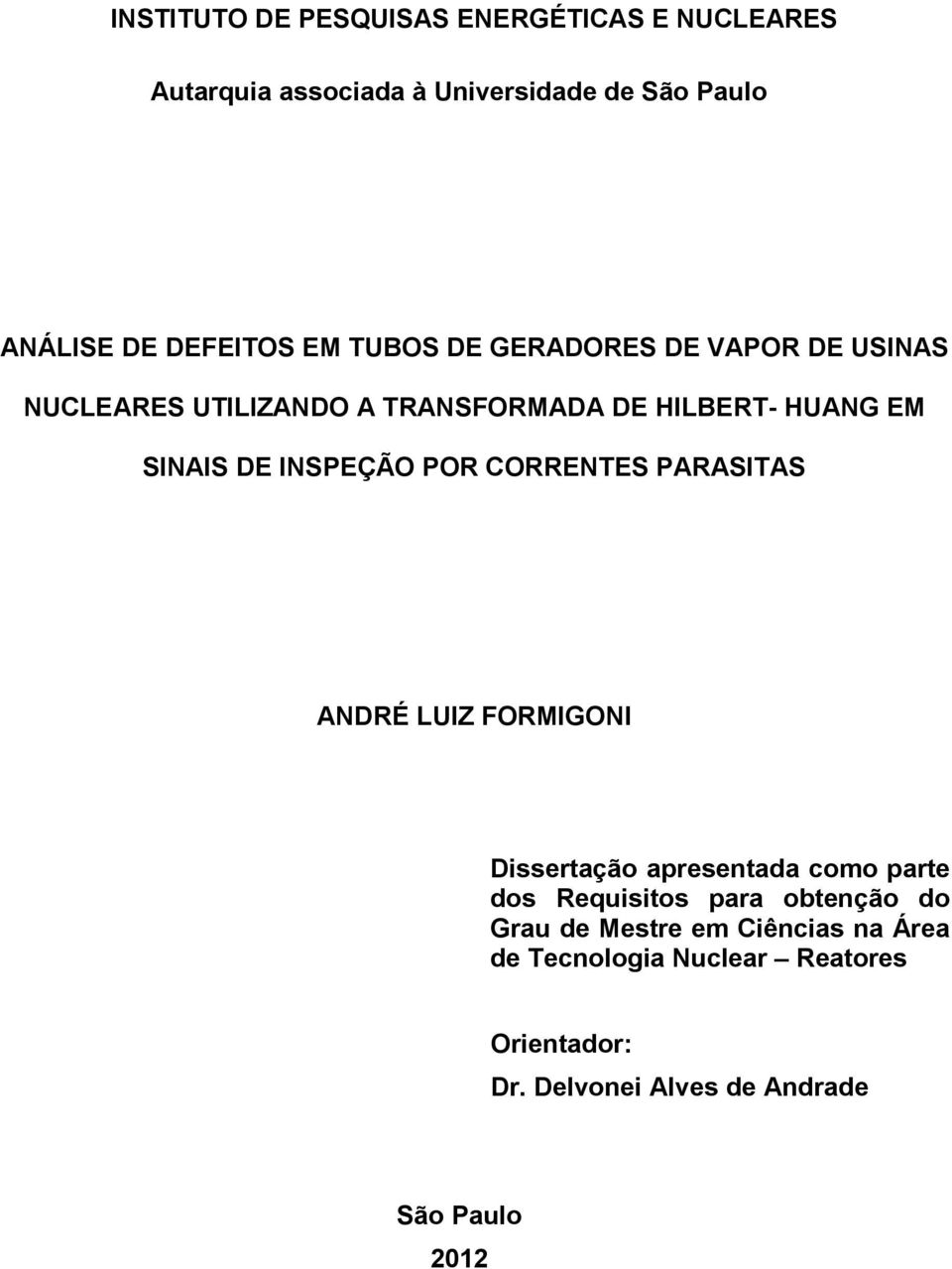 POR CORRENTES PARASITAS ANDRÉ LUIZ FORMIGONI Dissertação apresentada como parte dos Requisitos para obtenção do Grau