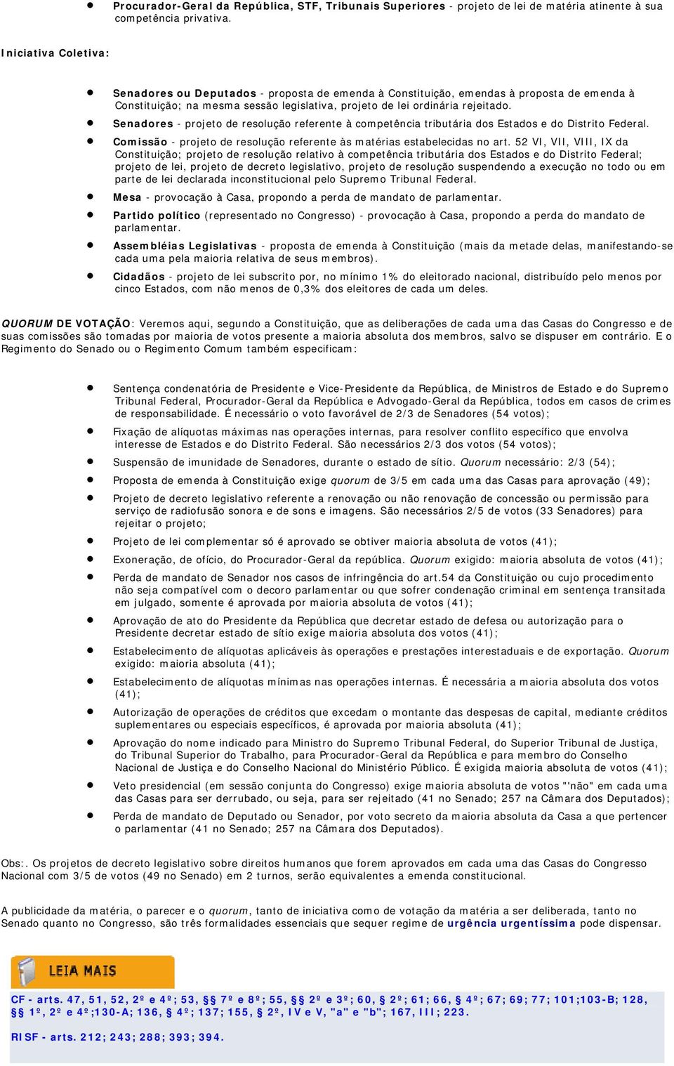 Senadores - projeto de resolução referente à competência tributária dos Estados e do Distrito Federal. Comissão - projeto de resolução referente às matérias estabelecidas no art.