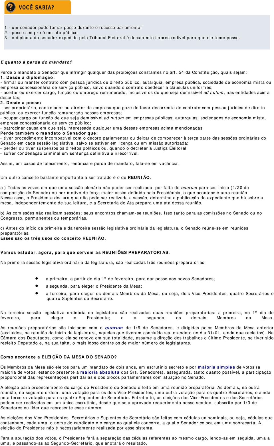 Desde a diplomação: - firmar ou manter contrato com pessoa jurídica de direito público, autarquia, empresa pública, sociedade de economia mista ou empresa concessionária de serviço público, salvo