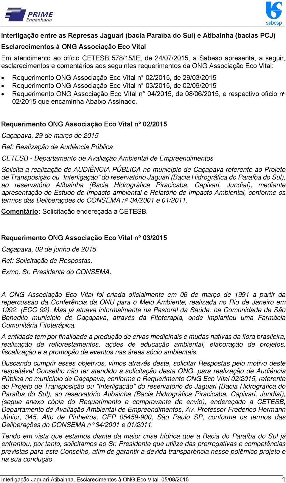 Eco Vital n 03/2015, de 02/06/2015 Requerimento ONG Associação Eco Vital n 04/2015, de 08/06/2015, e respectivo ofício n o 02/2015 que encaminha Abaixo Assinado.
