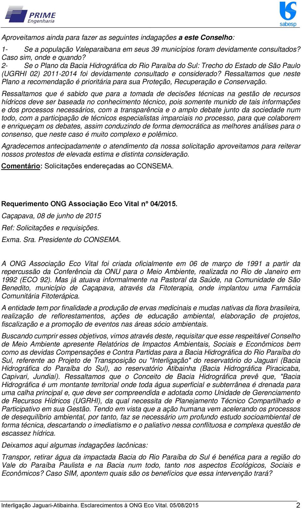 Ressaltamos que neste Plano a recomendação é prioritária para sua Proteção, Recuperação e Conservação.