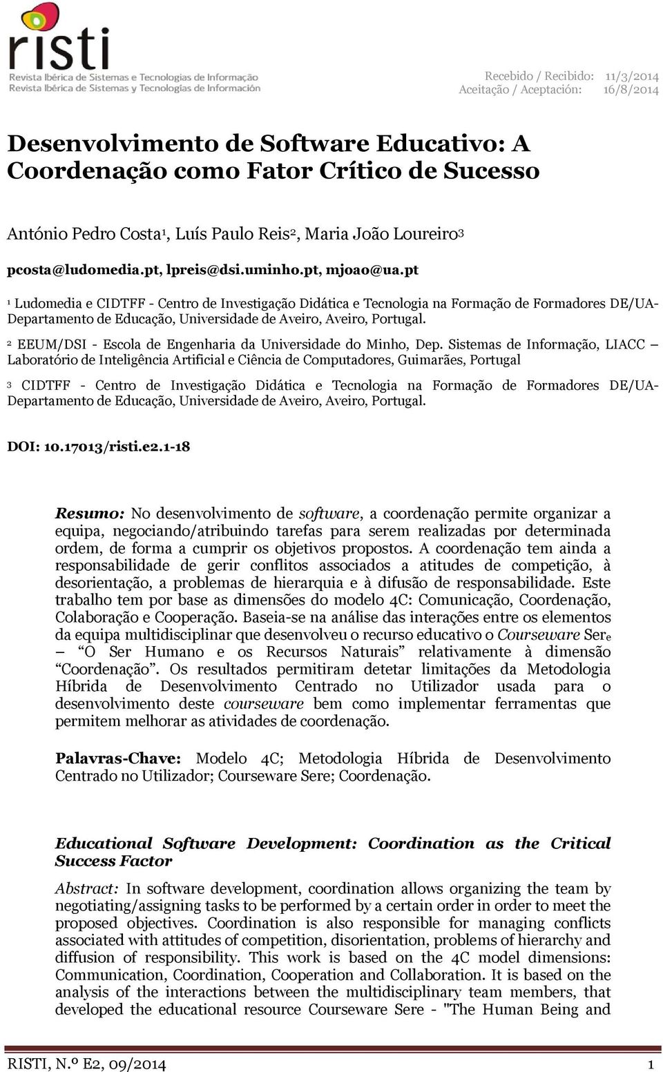 pt 1 Ludomedia e CIDTFF - Centro de Investigação Didática e Tecnologia na Formação de Formadores DE/UA- Departamento de Educação, Universidade de Aveiro, Aveiro, Portugal.