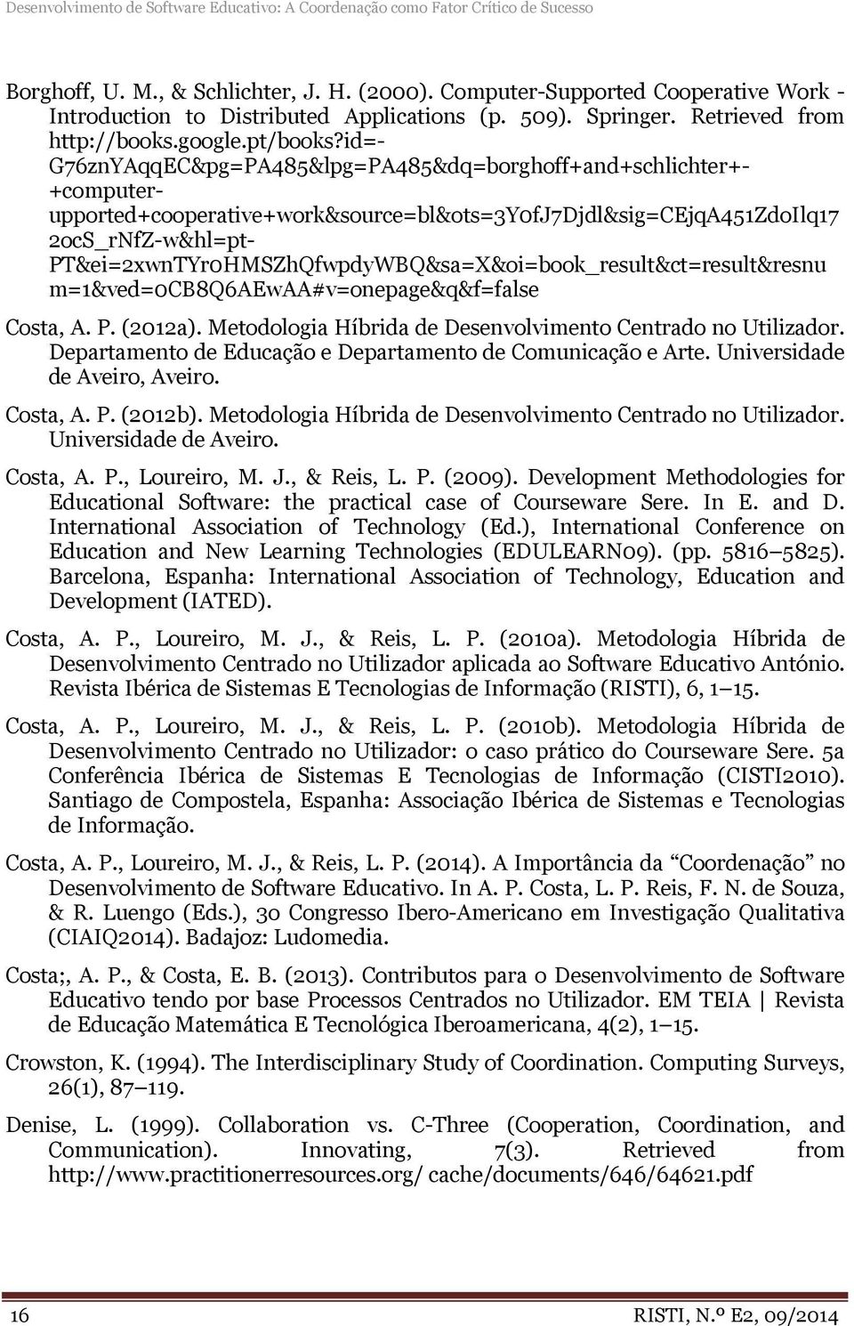 id=- G76znYAqqEC&pg=PA485&lpg=PA485&dq=borghoff+and+schlichter+- +computerupported+cooperative+work&source=bl&ots=3y0fj7djdl&sig=cejqa451zdoilq17 2ocS_rNfZ-w&hl=pt-