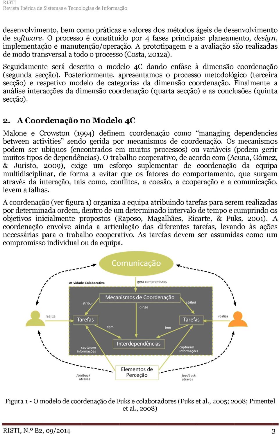 A prototipagem e a avaliação são s realizadas de modo transversal a todo o processoo (Costa, 2012a). Seguidament te será descrito o modelo 4C dando enfâse à dimensão coordenação (segunda secção).