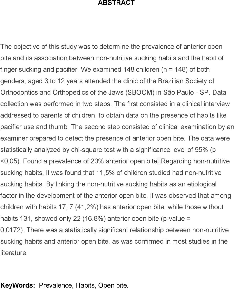 Data collection was performed in two steps. The first consisted in a clinical interview addressed to parents of children to obtain data on the presence of habits like pacifier use and thumb.