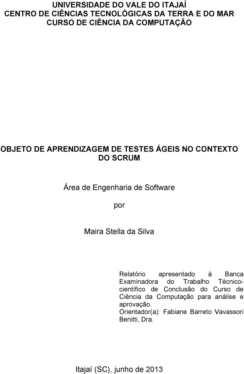 Silva Relatório apresentado à Banca Examinadora do Trabalho Técnicocientífico de Conclusão do Curso de Ciência da