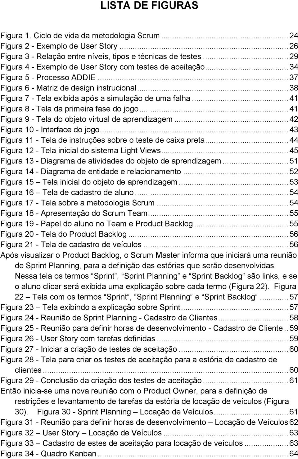 .. 41 Figura 8 - Tela da primeira fase do jogo... 41 Figura 9 - Tela do objeto virtual de aprendizagem... 42 Figura 10 - Interface do jogo.