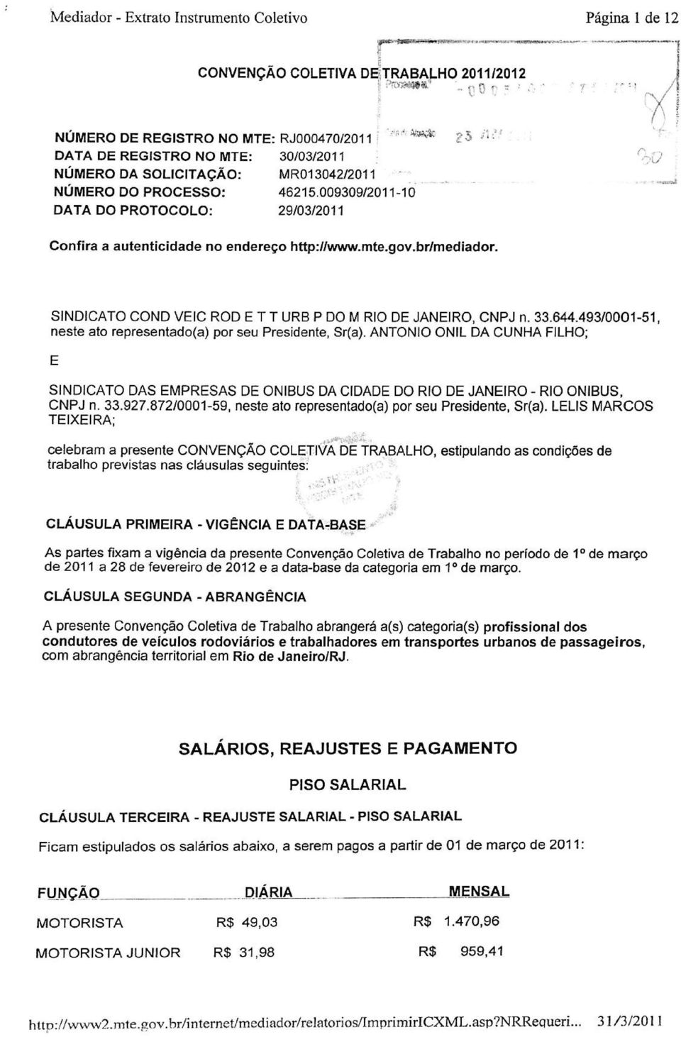 SINDICATO COND VEIC ROD E T T URB P DO M RIO DE JANEIRO, CNPJ n. 33.644.493/0001-51, neste ato representado(a) por seu Presidente, Sr(a).