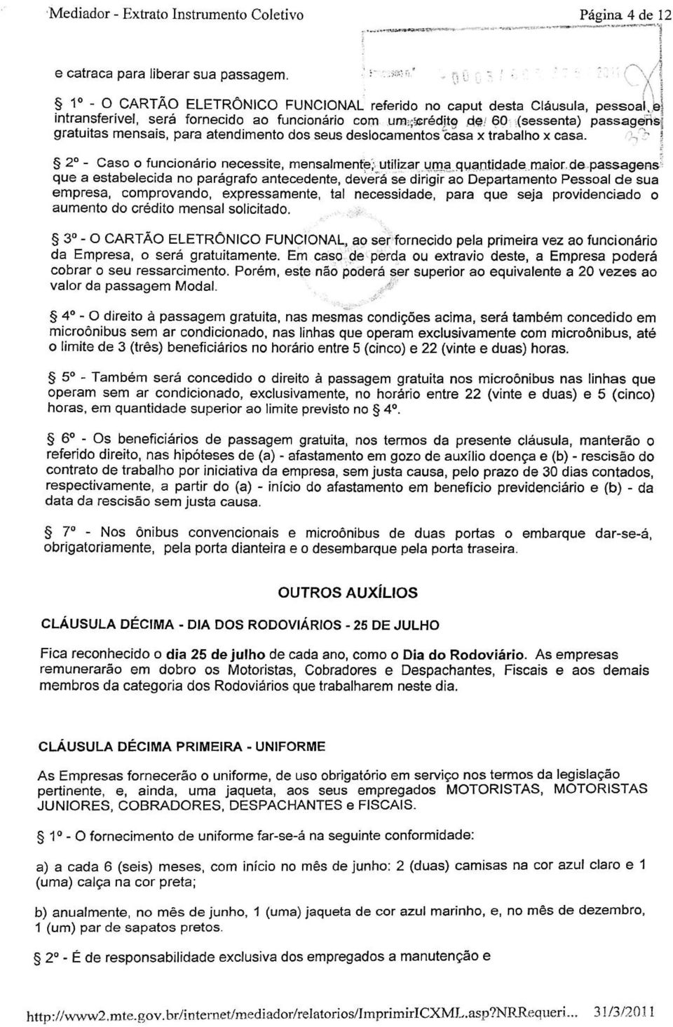 para atendimento dos seus deslocamentos casa x trabalho x casa.