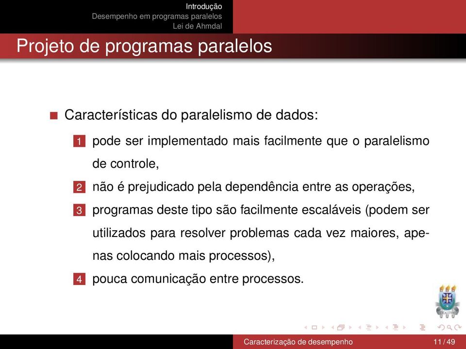 programas deste tipo são facilmente escaláveis (podem ser utilizados para resolver problemas cada vez