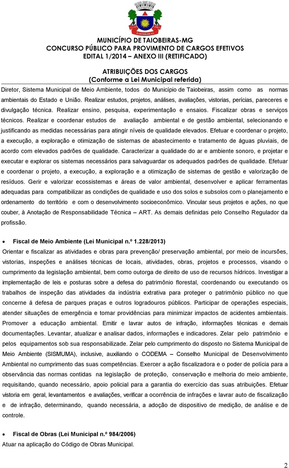 Realizar e coordenar estudos de avaliação ambiental e de gestão ambiental, selecionando e justificando as medidas necessárias para atingir níveis de qualidade elevados.