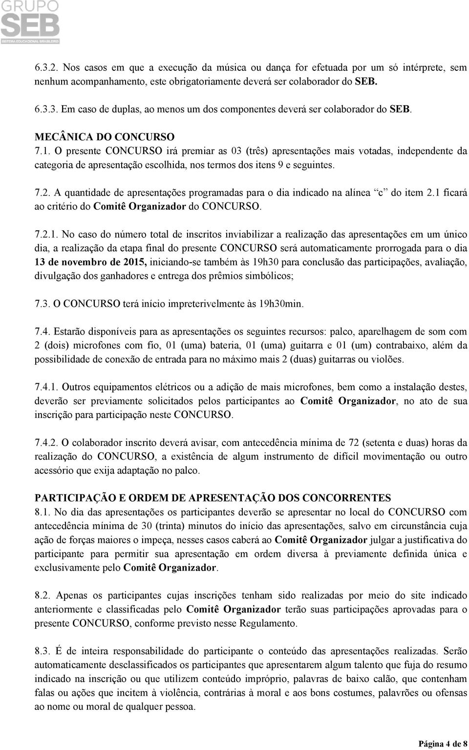 A quantidade de apresentações programadas para o dia indicado na alínea c do item 2.1 