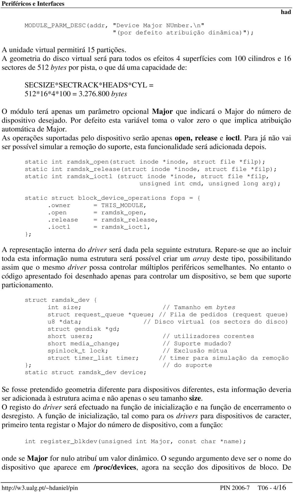 276.800 bytes O módulo terá apenas um parâmetro opcional Major que indicará o Major do número de dispositivo desejado.