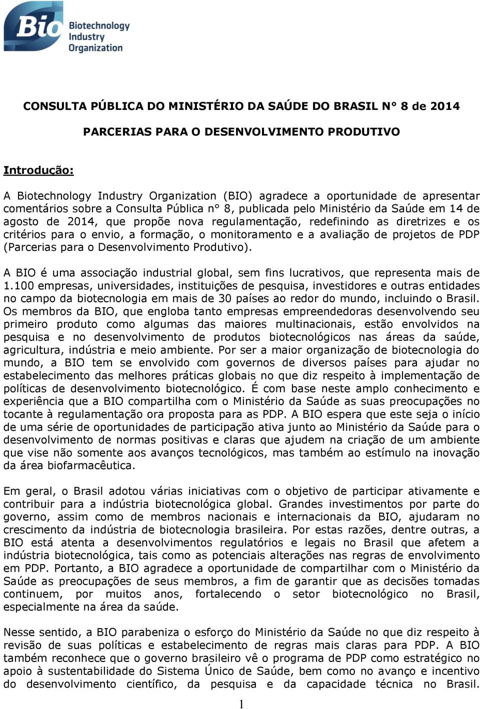 formação, o monitoramento e a avaliação de projetos de PDP (Parcerias para o Desenvolvimento Produtivo). A BIO é uma associação industrial global, sem fins lucrativos, que representa mais de 1.