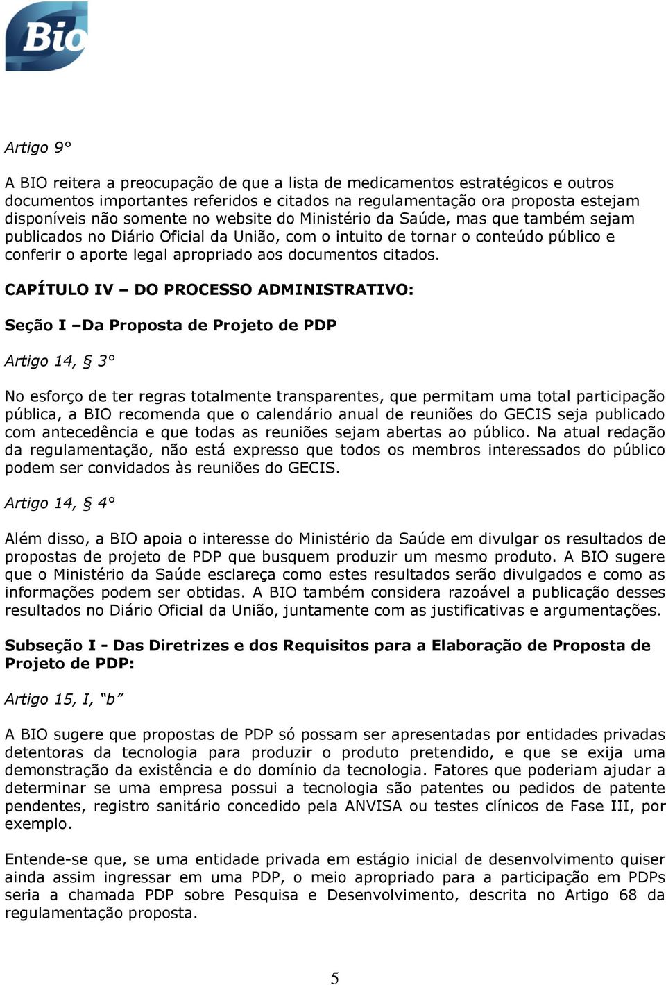 CAPÍTULO IV DO PROCESSO ADMINISTRATIVO: Seção I Da Proposta de Projeto de PDP Artigo 14, 3 No esforço de ter regras totalmente transparentes, que permitam uma total participação pública, a BIO