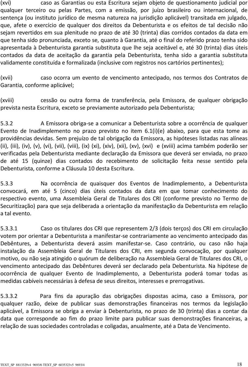 em sua plenitude no prazo de até 30 (trinta) dias corridos contados da data em que tenha sido pronunciada, exceto se, quanto à Garantia, até o final do referido prazo tenha sido apresentada à