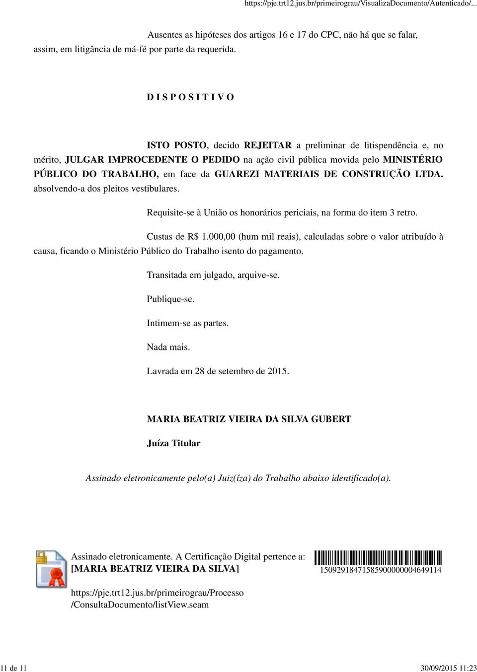 da GUAREZI MATERIAIS DE CONSTRUÇÃO LTDA. absolvendo-a dos pleitos vestibulares. Requisite-se à União os honorários periciais, na forma do item 3 retro. Custas de R$ 1.