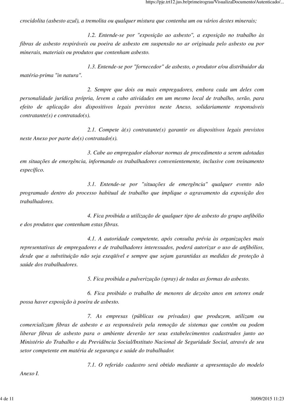 que contenham asbesto. matéria-prima "in natura". 1.3. Entende-se por "fornecedor" de asbesto, o produtor e/ou distribuidor da 2.