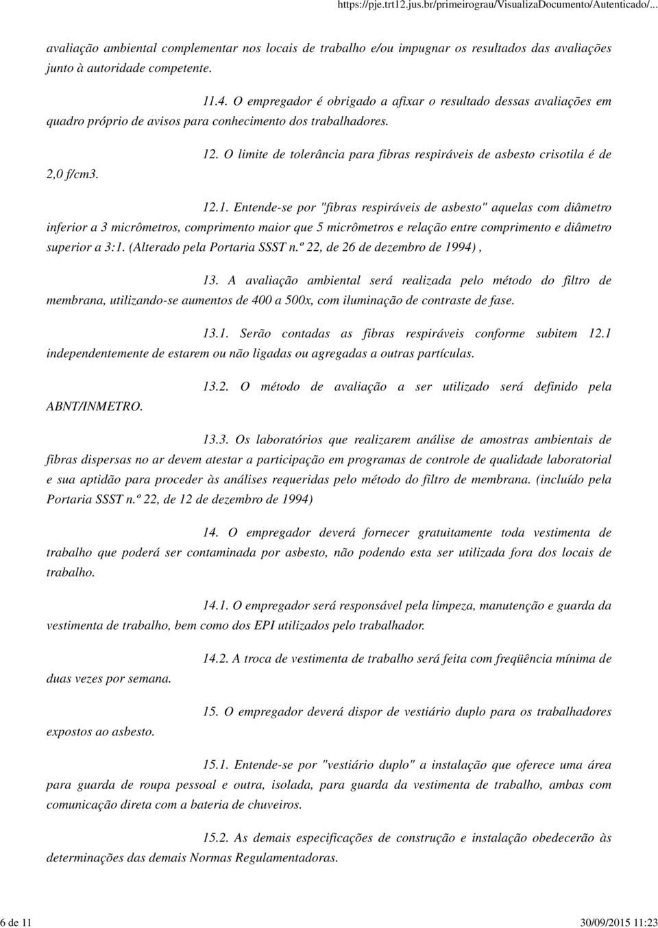 O limite de tolerância para fibras respiráveis de asbesto crisotila é de 12