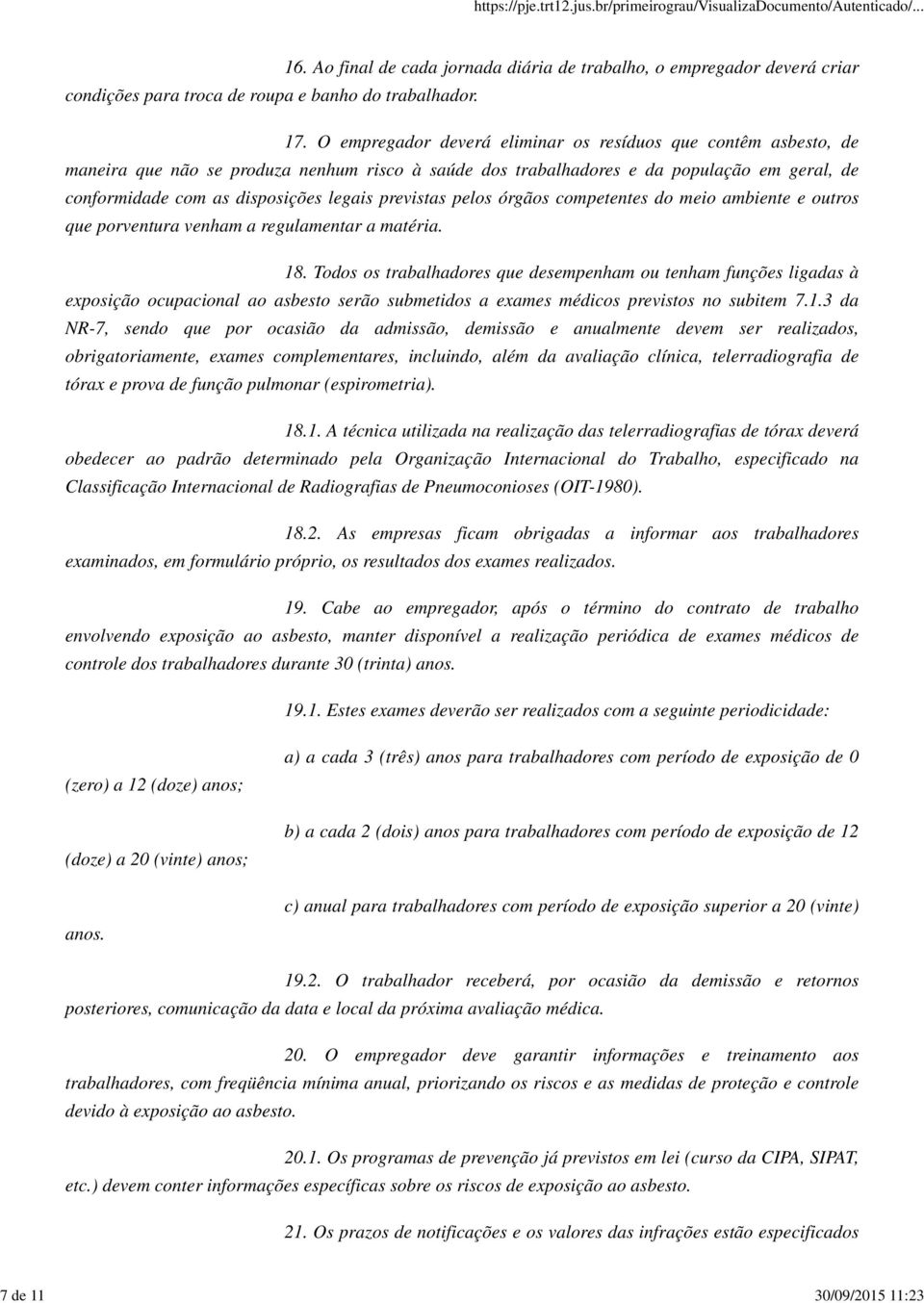 previstas pelos órgãos competentes do meio ambiente e outros que porventura venham a regulamentar a matéria. 18.