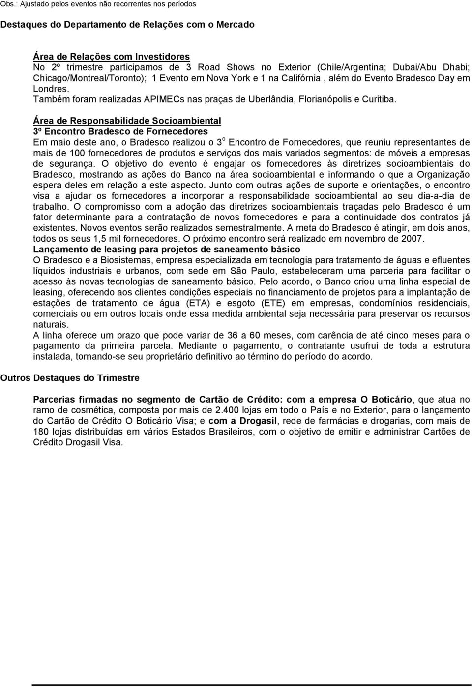 Também foram realizadas APIMECs nas praças de Uberlândia, Florianópolis e Curitiba.