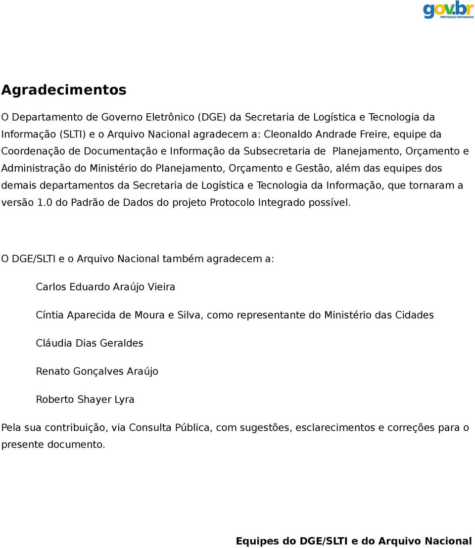 Secretaria de Logística e Tecnologia da Informação, que tornaram a versão 1.0 do Padrão de Dados do projeto Protocolo Integrado possível.