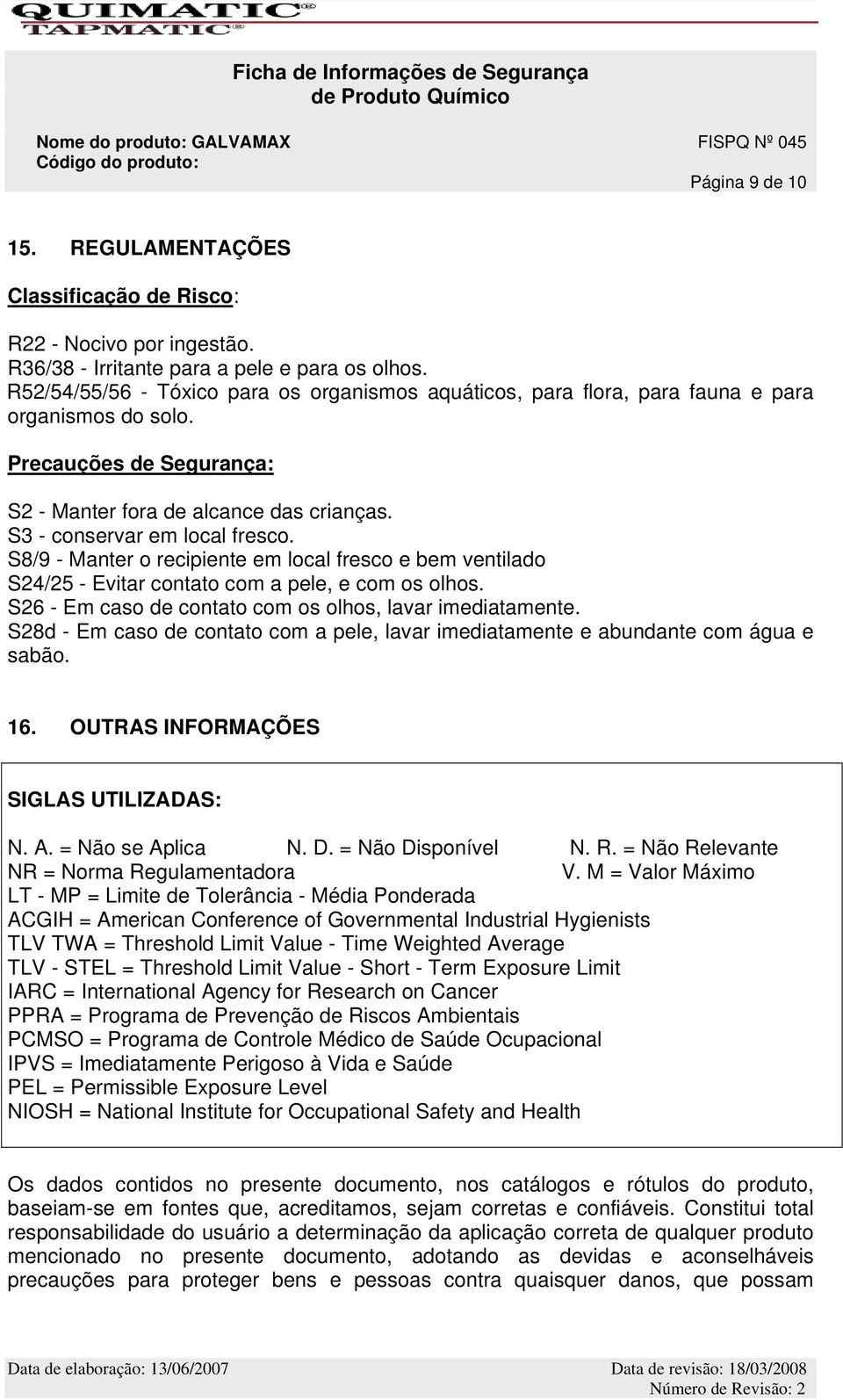 Precauções de Segurança: S2 - Manter fora de alcance das crianças. S3 - conservar em local fresco.