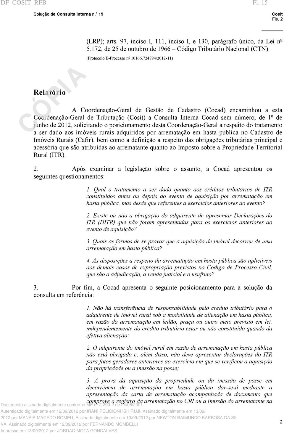 posicionamento desta Coordenação Geral a respeito do tratamento a ser dado aos imóveis rurais adquiridos por arrematação em hasta pública no Cadastro de Imóveis Rurais (Cafir), bem como a definição a