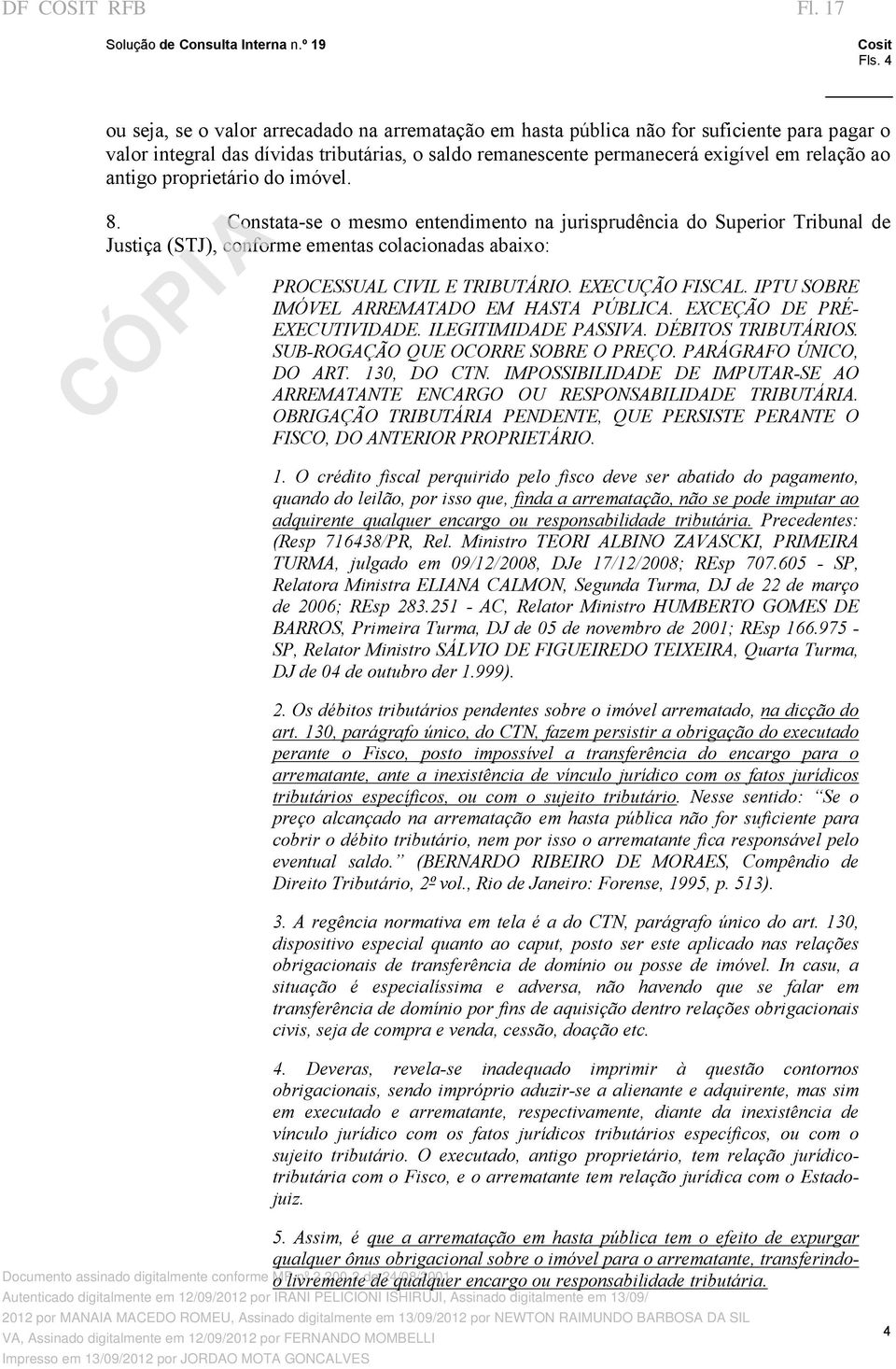 proprietário do imóvel. 8. Constata se o mesmo entendimento na jurisprudência do Superior Tribunal de Justiça (STJ), conforme ementas colacionadas abaixo: PROCESSUAL CIVIL E TRIBUTÁRIO.