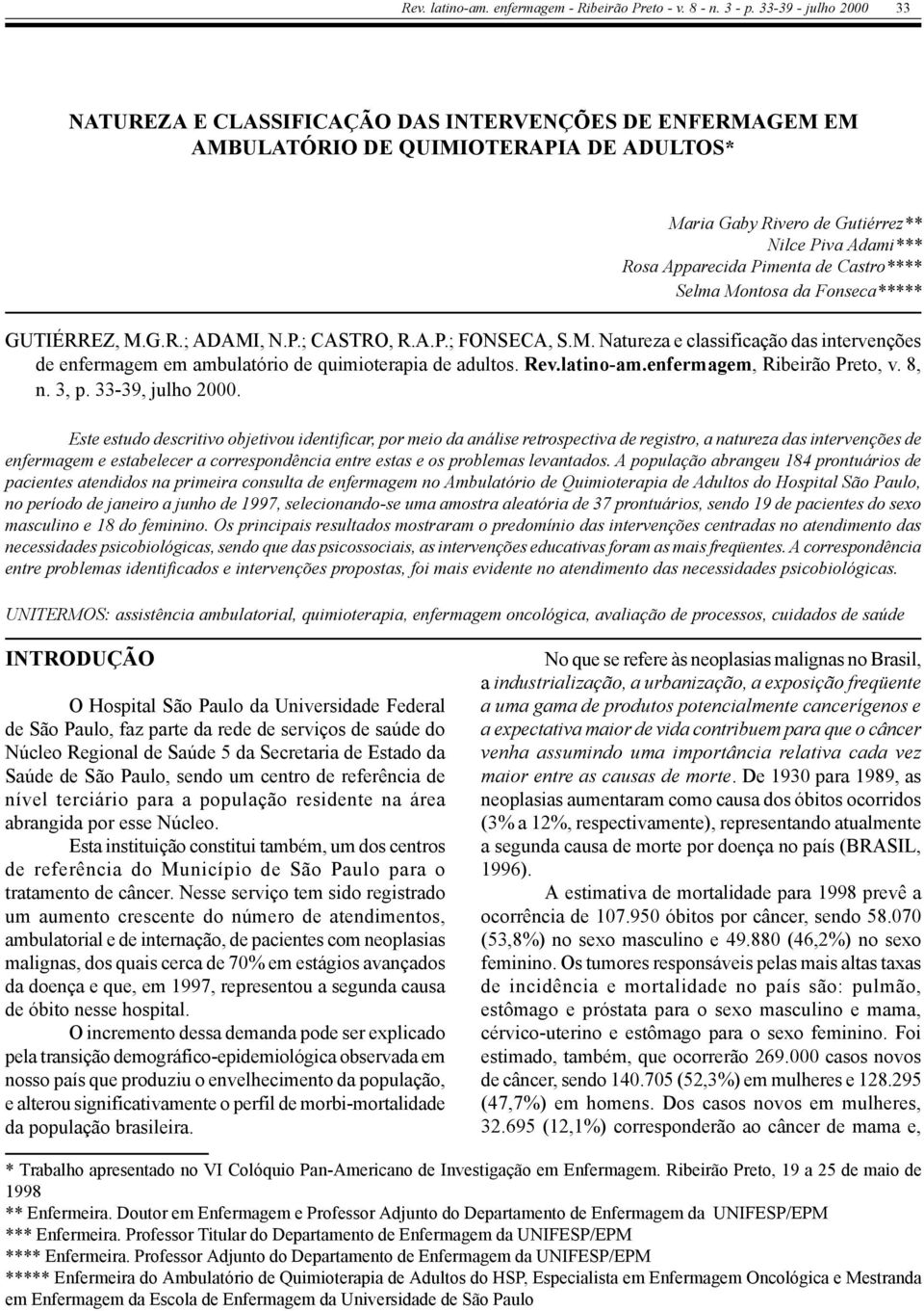 de Castro**** Selma Montosa da Fonseca***** GUTIÉRREZ, M.G.R.; ADAMI, N.P.; CASTRO, R.A.P.; FONSECA, S.M. Natureza e classificação das intervenções de enfermagem em ambulatório de quimioterapia de adultos.